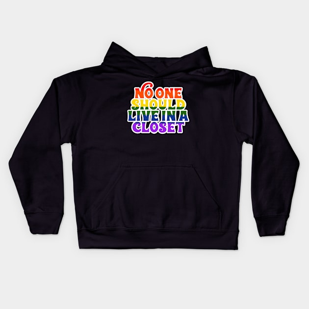 No One Should Live In a Closet Kids Hoodie by monicasareen